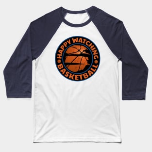 Happy Watching Basketball - Basketball Spectator Baseball T-Shirt